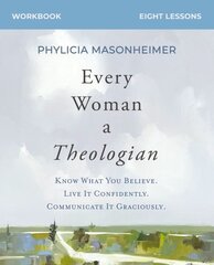 Every Woman a Theologian Workbook: Know What You Believe. Live It Confidently. Communicate It Graciously. kaina ir informacija | Dvasinės knygos | pigu.lt