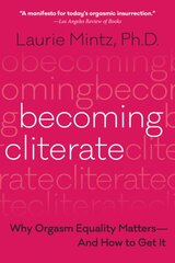 Becoming Cliterate: Why Orgasm Equality Matters--and How to Get it kaina ir informacija | Saviugdos knygos | pigu.lt