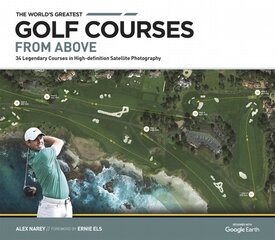 World's Greatest Golf Courses From Above: 34 Legendary Courses in High-Definition Satellite Photographs New edition kaina ir informacija | Knygos apie sveiką gyvenseną ir mitybą | pigu.lt