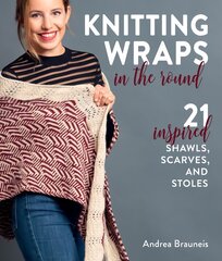 Knitting Wraps in the Round: 21 Inspired Shawls, Scarves, and Stoles kaina ir informacija | Knygos apie sveiką gyvenseną ir mitybą | pigu.lt