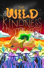 Wild Kindness: A Psilocybin Odyssey цена и информация | Биографии, автобиографии, мемуары | pigu.lt