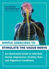 Simple Exercises to Stimulate the Vagus Nerve: An Illustrated Guide to Alleviate Stress, Depression, Anxiety, Pain, and Digestive Conditions 2nd Edition, New Edition цена и информация | Самоучители | pigu.lt