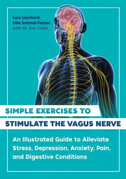 Simple Exercises to Stimulate the Vagus Nerve: An Illustrated Guide to Alleviate Stress, Depression, Anxiety, Pain, and Digestive Conditions 2nd Edition, New Edition цена и информация | Saviugdos knygos | pigu.lt