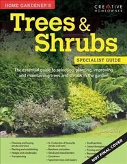 Home Gardener's Trees & Shrubs: Selecting, planting, improving and maintaining trees and shrubs in the garden kaina ir informacija | Knygos apie sodininkystę | pigu.lt