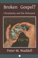 Broken Gospel?: Christianity and the Holocaust kaina ir informacija | Dvasinės knygos | pigu.lt