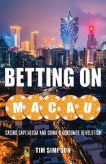 Betting on Macau: Casino Capitalism and China's Consumer Revolution kaina ir informacija | Socialinių mokslų knygos | pigu.lt