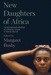 New Daughters of Africa: An International Anthology of Writing by Women of African Descent цена и информация | Рассказы, новеллы | pigu.lt