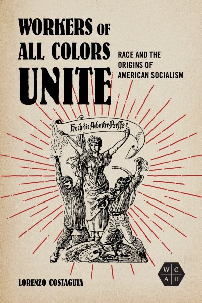 Workers of All Colors Unite: Race and the Origins of American Socialism цена и информация | Socialinių mokslų knygos | pigu.lt
