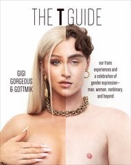 T Guide: Our Trans Experiences and a Celebration of Gender Expression-Man, Woman, Nonbinary, and Beyond kaina ir informacija | Socialinių mokslų knygos | pigu.lt