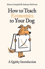 How to Teach Economics to Your Dog: A Quirky Introduction цена и информация | Книги по экономике | pigu.lt