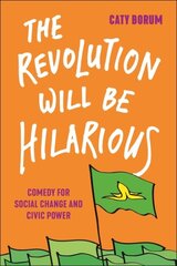 Revolution Will Be Hilarious: Comedy for Social Change and Civic Power kaina ir informacija | Socialinių mokslų knygos | pigu.lt