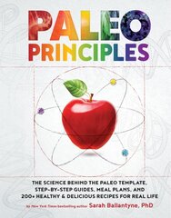 Paleo Principles: The Science Behind the Paleo Template, Step-by-Step Guides, Meal Plans, and 200 plus Healthy & Delicious Recipes for Real Life kaina ir informacija | Saviugdos knygos | pigu.lt