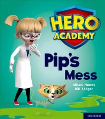 Hero Academy: Oxford Level 2, Red Book Band: Pip's Mess kaina ir informacija | Knygos paaugliams ir jaunimui | pigu.lt