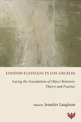 London Kleinians in Los Angeles: Laying the Foundations of Object Relations Theory and Practice цена и информация | Книги по социальным наукам | pigu.lt