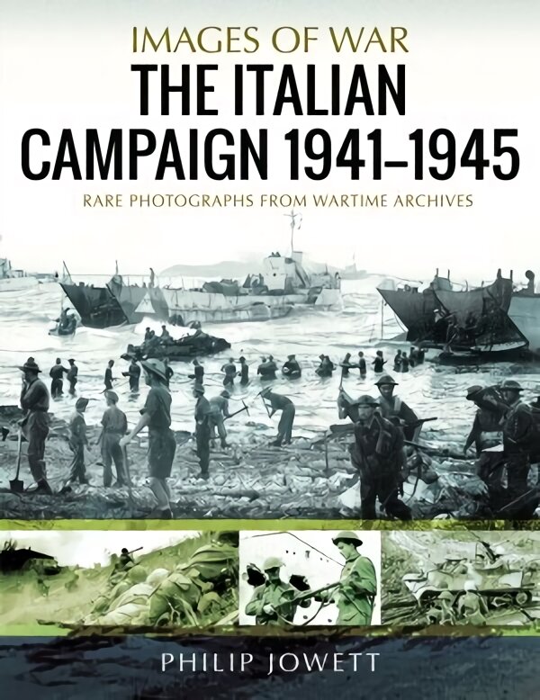 Italian Campaign, 1943 1945: Rare Photographs from Wartime Archives kaina ir informacija | Istorinės knygos | pigu.lt