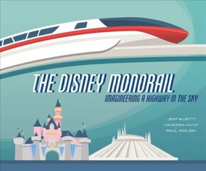 Disney Monorail: Imagineering the Highway in the Sky цена и информация | Книги об искусстве | pigu.lt