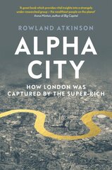 Alpha City: How London Was Captured by the Super-Rich цена и информация | Книги по социальным наукам | pigu.lt