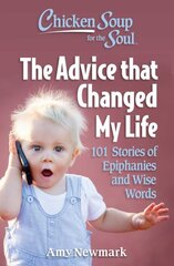 Chicken Soup for the Soul: The Advice that Changed My Life: 101 Stories of Epiphanies and Wise Words kaina ir informacija | Saviugdos knygos | pigu.lt