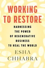 Working to Restore: Harnessing the Power of Regenerative Business to Heal the World kaina ir informacija | Ekonomikos knygos | pigu.lt