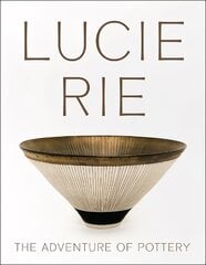 Lucie Rie: The Adventure of Pottery kaina ir informacija | Knygos apie meną | pigu.lt