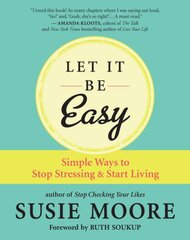 Let It Be Easy: Simple Ways to Stop Stressing and Start Living kaina ir informacija | Saviugdos knygos | pigu.lt