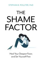 Shame Factor: Heal Your Deepest Fears and Set Yourself Free kaina ir informacija | Socialinių mokslų knygos | pigu.lt