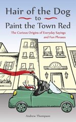 Hair Of The Dog To Paint The Town Red: The Curious Origins of Everyday Sayings and Fun Phrases цена и информация | Пособия по изучению иностранных языков | pigu.lt