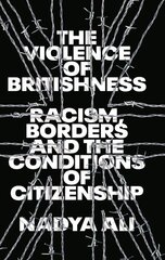 Violence of Britishness: Racism, Borders and the Conditions of Citizenship kaina ir informacija | Socialinių mokslų knygos | pigu.lt