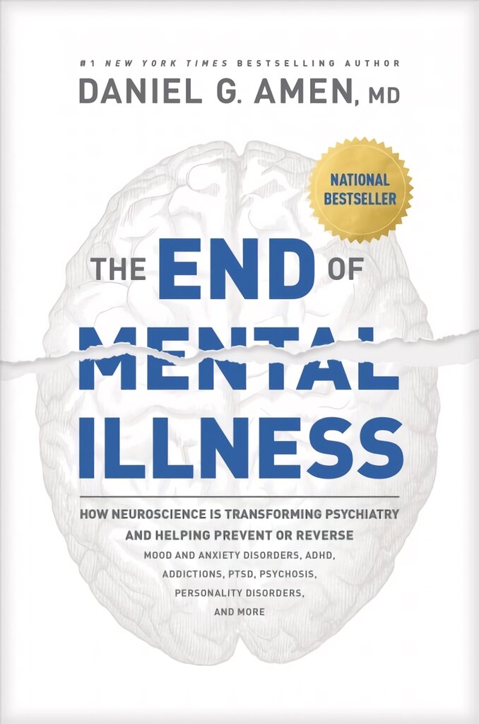 End of Mental Illness, The: How Neuroscience Is Transforming Psychiatry and Helping Prevent or Reverse Mood and Anxiety Disorders, Adhd, Addictions, Ptsd, Psychosis, Personality Disorders, and More цена и информация | Socialinių mokslų knygos | pigu.lt