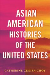Asian American Histories of the United States kaina ir informacija | Istorinės knygos | pigu.lt