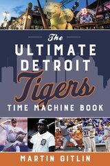 Ultimate Detroit Tigers Time Machine Book kaina ir informacija | Knygos apie sveiką gyvenseną ir mitybą | pigu.lt