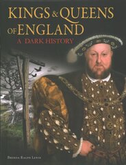 Kings & Queens of England: A Dark History: 1066 to the Present Day цена и информация | Биографии, автобиогафии, мемуары | pigu.lt