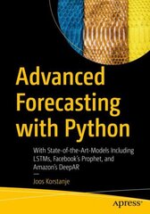 Advanced Forecasting with Python: With State-of-the-Art-Models Including LSTMs, Facebook's Prophet, and Amazon's DeepAR 1st ed. kaina ir informacija | Ekonomikos knygos | pigu.lt