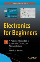 Electronics for Beginners: A Practical Introduction to Schematics, Circuits, and Microcontrollers 1st ed. kaina ir informacija | Ekonomikos knygos | pigu.lt