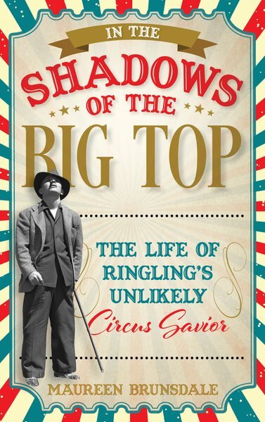 In the Shadow of the Big Top: The Life of Ringling's Unlikely Circus Savior kaina ir informacija | Biografijos, autobiografijos, memuarai | pigu.lt