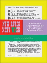 New Rules Next Week: Corita Kent's Legacy through the Eyes of Twenty Artists and Writers kaina ir informacija | Knygos apie meną | pigu.lt