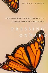 Pressing Onward: The Imperative Resilience of Latina Migrant Mothers kaina ir informacija | Istorinės knygos | pigu.lt