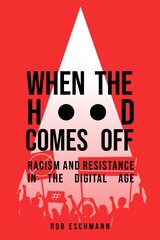 When the Hood Comes Off: Racism and Resistance in the Digital Age цена и информация | Самоучители | pigu.lt