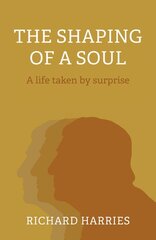 Shaping of a Soul, The: A life taken by surprise цена и информация | Биографии, автобиогафии, мемуары | pigu.lt