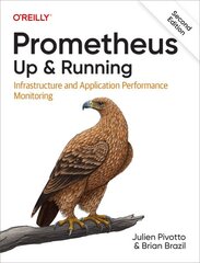 Prometheus: Up & Running: Infrastructure and Application Performance Monitoring 2nd edition цена и информация | Книги по экономике | pigu.lt