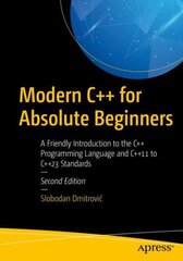 Modern Cplusplus for Absolute Beginners: A Friendly Introduction to the Cplusplus Programming Language and Cplusplus11 to Cplusplus23 Standards 2nd ed. цена и информация | Книги по экономике | pigu.lt