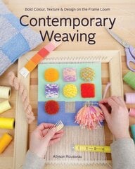 Contemporary Weaving: Bold Colour, Texture & Design on the Frame Loom цена и информация | Книги о питании и здоровом образе жизни | pigu.lt