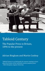 Tabloid Century: The Popular Press in Britain, 1896 to the present New edition kaina ir informacija | Užsienio kalbos mokomoji medžiaga | pigu.lt