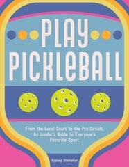 Play Pickleball: From the Local Court to the Pro Circuit, An Insider's Guide to Everyone's Favorite Sport цена и информация | Книги о питании и здоровом образе жизни | pigu.lt