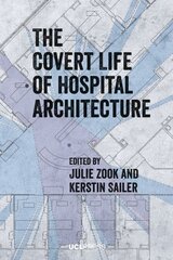 Covert Life of Hospital Architecture цена и информация | Книги об архитектуре | pigu.lt