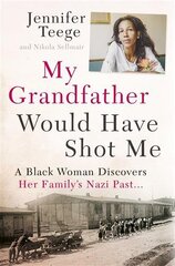 My Grandfather Would Have Shot Me: A Black Woman Discovers Her Family's Nazi Past kaina ir informacija | Biografijos, autobiografijos, memuarai | pigu.lt