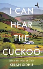 I Can Hear the Cuckoo: Life in the Wilds of Wales цена и информация | Книги о питании и здоровом образе жизни | pigu.lt