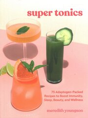 Super Tonics: 75 Adaptogen-Packed Recipes to Boost Immunity, Sleep, Beauty, and Wellness цена и информация | Книги рецептов | pigu.lt