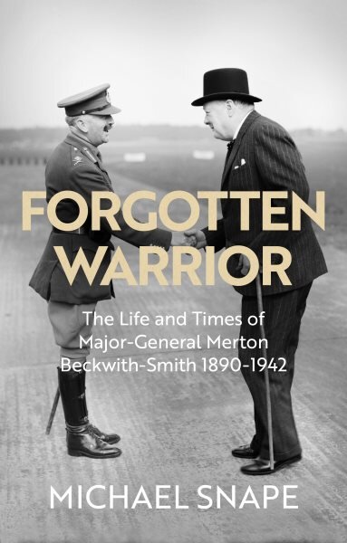 Forgotten Warrior: The Life and Times of Major-General Merton Beckwith-Smith 1890-1942. Foreword by Field Marshal Lord Guthrie kaina ir informacija | Biografijos, autobiografijos, memuarai | pigu.lt