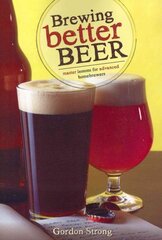 Brewing Better Beer: Master Lessons for Advanced Homebrewers цена и информация | Книги рецептов | pigu.lt